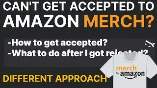 Amazon Merch - How To Get Accepted And What To Do If You Get Rejected