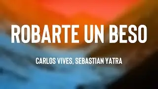 Robarte un Beso - Carlos Vives, Sebastian Yatra (Lyrics Version)