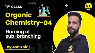 Organic Chemistry-4 | Naming of sub-branching | Class 11th | Ashu sir Science and Fun