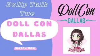 Dolly Talk Tue: Doll Meets and Doll Con Dallas