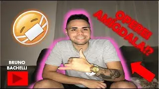 OPEREI MINHA AMÍGDALA