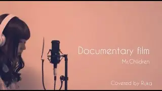 Documentary film / Mr.Children（Covered by Ruka）