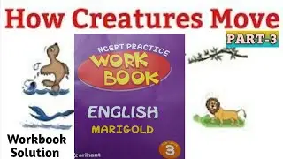 Workbook Solution HOW CREATURES MOVE | Class 3 English Unit 10  | HOW CREATURES MOVE poem