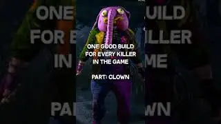 One Good Build for Every Killer in the Game! Part: Clown