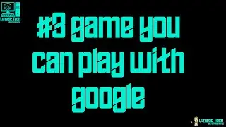 3 Games You Can Play With Google | Lunatic Tech