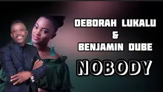 Deborah_lukalu_Feat_Benjamin_dube_ Nobody_music lyrics video