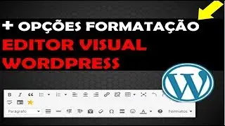 EDITOR VISUAL WORDPRESS (Como Adicionar MAIS OPÇÕES de FORMATAÇÃO DE TEXTOS no Editor Clássico)