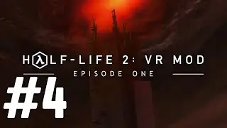 Прохождение Half Life 2 Ep  1 VR Mod #4 На пути к вокзалу