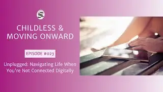 23. Unplugged: Navigating Life When You're Not Connected Digitally