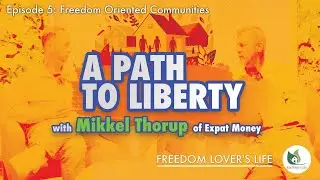 Freedom Lovers Life - E5 - Freedom Oriented Communities, Special Guest Mikkel Thorup of Expat Money