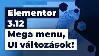 Elementor 3.12 Mega menu, UI változások...