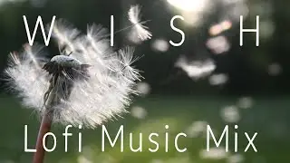 W I S H - Hip Hop LoFi Music - Relaxing Songs, Stress Relief Mix