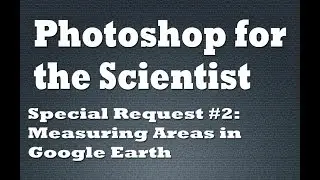 Measuring Areas in Google Earth with Photoshop CC