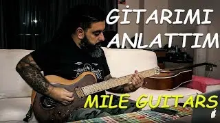 GİTARIMI ANLATTIM / MILE GUITARS