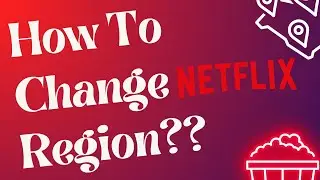 How To Change Netflix Region