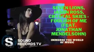 Seven Lions, Jason Ross, Crystal Skies - Foolish of Me (feat. Jonathan Mendelsohn)