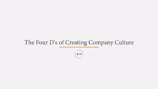 Building a Company Culture: The 4 D's