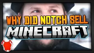WHY DID NOTCH SELL MINECRAFT?!
