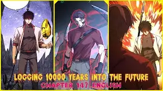 LOGGING 10000 YEARS INTO THE FUTURE CHAPTER 147 ENGLISH