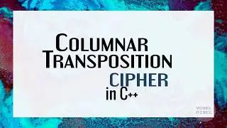 Columnar Transposition Cipher Encryption and Decryption in C++