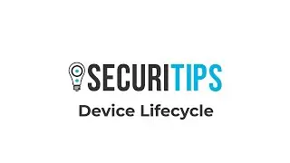 SecuriTips:  Device Lifecycle