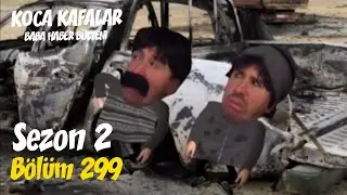 Koca Kafalar ile Baba Haber Bülteni (Bölüm 299)
