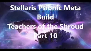 Stellaris Psionic Meta Build - Teachers of the Shroud Part 10