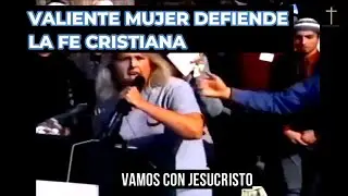 MUJER DEFIENDE LA FE CRISTIANA