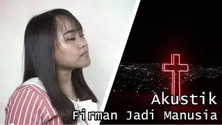 Firman Jadi Manusia - Lagu Rohani Akustik (COVER)