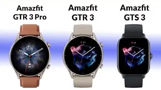 Amazfit GTR 3 Pro vs Amazfit GTR 3 vs Amazfit GTS 3