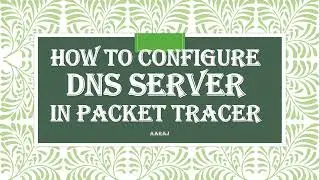 How to Configure DNS Server | Configure DNS in Packet Tracer | Hum DNS server kaise Prepare kerty hn