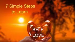 7 Simple Steps to Learn Self Love. #selflove