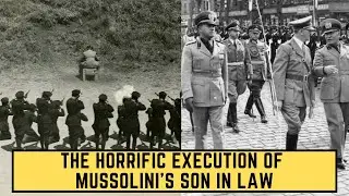 The HORRIFIC Execution Of Mussolini's Son In Law