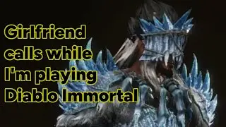 Girlfriend calls while playing Diablo Immortal