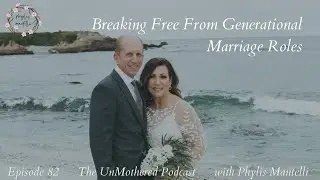 Breaking Free From Generational Marriage Roles | The UnMothered Podcast | Episode 82