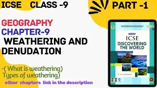 ICSE Class - 9| Geography|Ch-9 Weathering and Denudation (What is weathering, Types of  weathering)