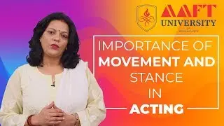 Importance of Movement and Stance in Acting | AAFT University | School of Cinema