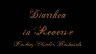 Diarrhea in Reverse!