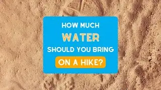 How Much Water Should You Bring on a Hike?