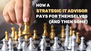 Why a Strategic IT Advisor More Than Pays for Themselves