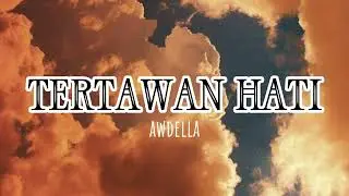 TERTAWAN HATI lirik | Awdella
