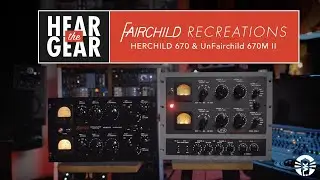 Hear The Gear: Heritage Audio HERCHILD 670 & UnderTone Audio UnFairchild 670M II