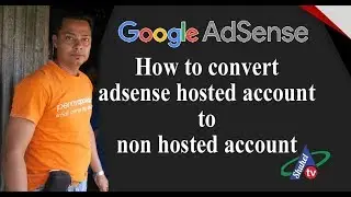 How to convert adsense hosted account to non hosted account