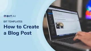 How to Create a Blog Post | Bit.ai