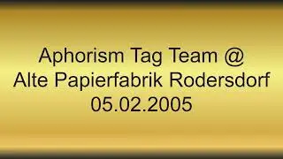 Aphorism Tag Team @ Alte Papierfabrik Rodersdorf 05.02.2005