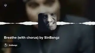 Breathe (with chorus) by SinBangz
