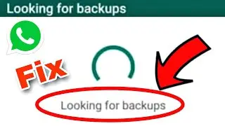 WhatsApp Fix Looking For Backups Problem Solve