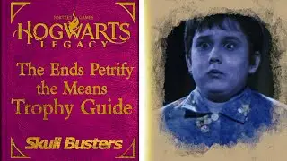 Hogwarts Legacy - The Ends Petrify The Means Trophy Guide(Hogwarts The Ends Petrify The Means Guide)