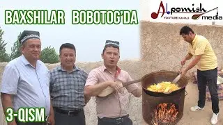 OLIM BAXSHI 3-QISM BAXSHILAR BOBOTOG'DA JO'SHDI, BO'RINI TERMAGA QO'SHDI, ANTIQA OSH HAM PISHDI.