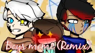 ΔBoys MemeΔ ~§~REMIX VER.~§~ Ft. ErrorInk!!!!!!!!